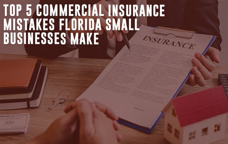 Top 5 Commercial Insurance Mistakes Small Businesses Make in Florida