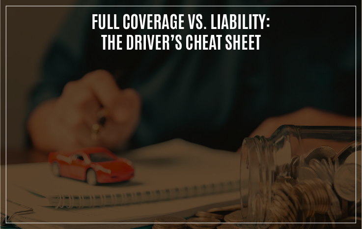 Full Coverage vs. Liability: The Driver’s Cheat Sheet