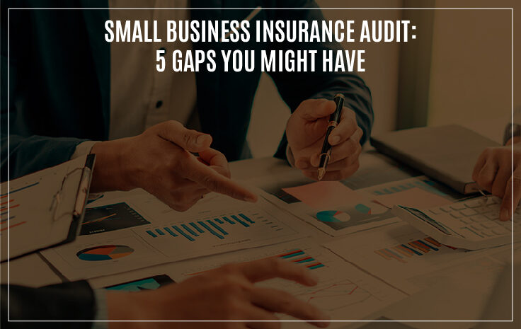  Small Business Insurance Audit: 5 Gaps You Might Have