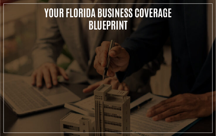 Your Florida Business Coverage Blueprint