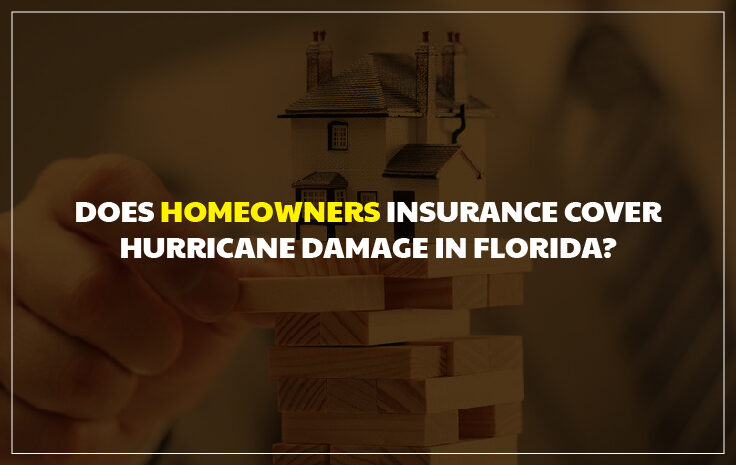  Does Homeowners Insurance Cover Hurricane Damage in Florida?