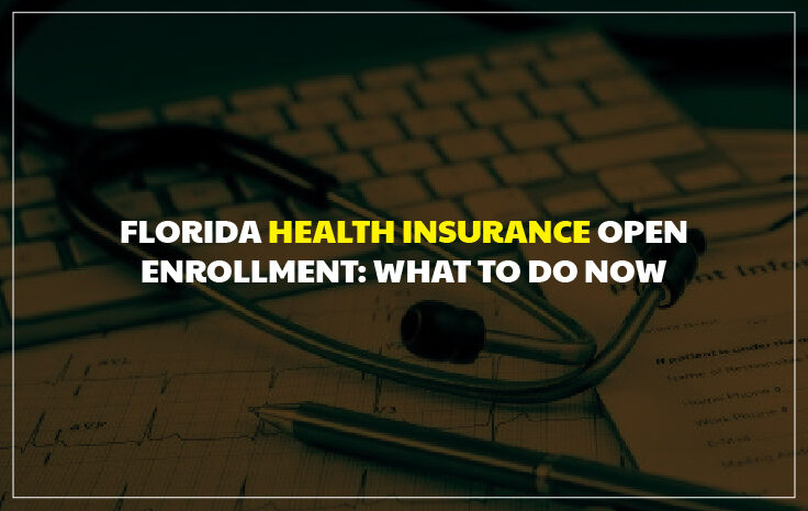  Florida Health Insurance Open Enrollment: What to Do Now
