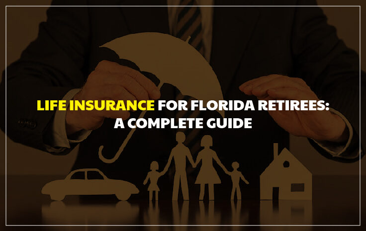  Life Insurance for Florida Retirees: A Complete Guide