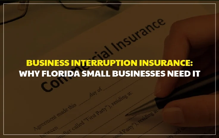  Business Interruption Insurance: Why Florida Small Businesses Need It