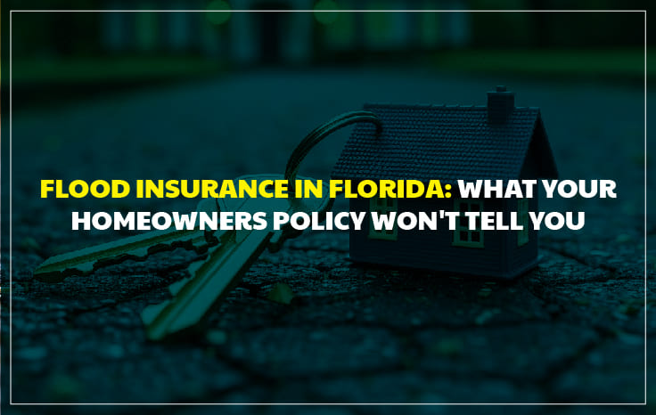  Flood Insurance in Florida: What Your Homeowners Policy Won’t Tell You