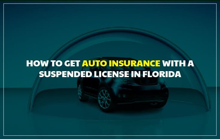  How to Get Auto Insurance with a Suspended License in Florida
