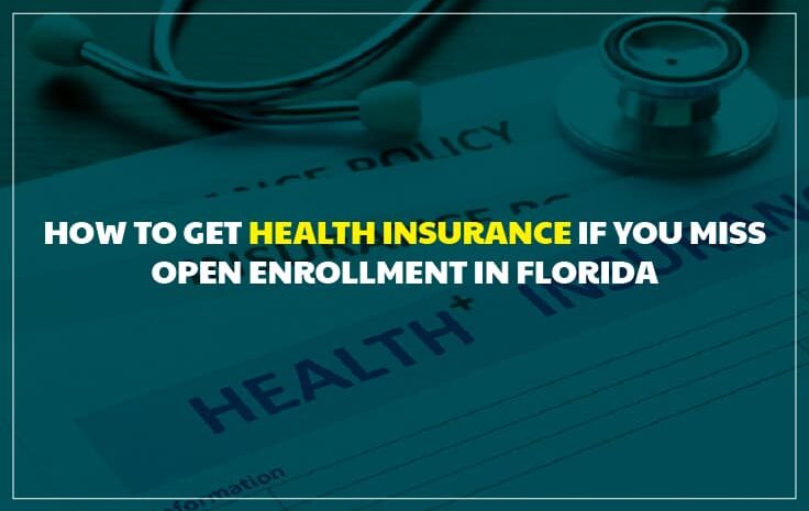  How to Get Health Insurance If You Miss Open Enrollment in Florida