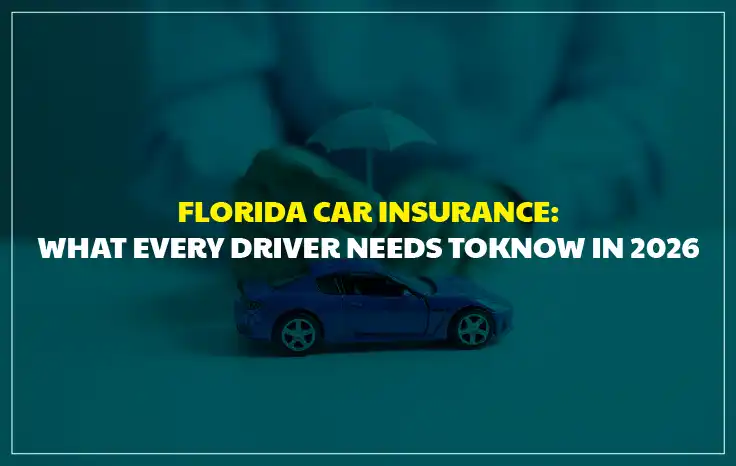  Florida Car Insurance: What Every Driver Needs to Know in 2026