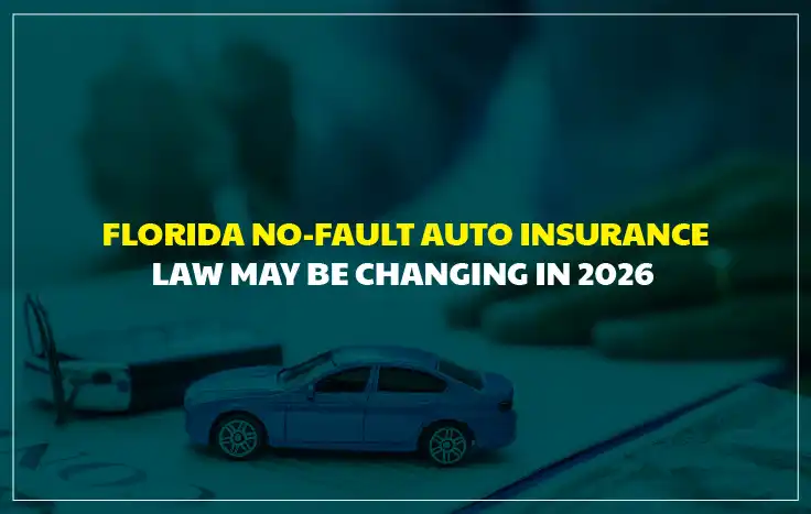 Florida No-Fault Auto Insurance Law May Be Changing in 2026 — What Every Driver Needs to Know Before It Happens