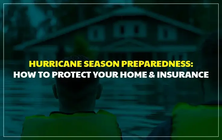  Hurricane Season Preparedness in Florida: How to Protect Your Home and Your Insurance
